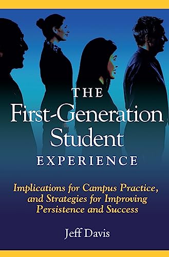 The First Generation Student Experience: Implications for Campus Practice, and Strategies for Improving Persistence and Success (An ACPA Co-Publication)