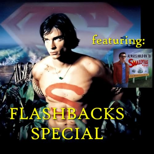 FLASHBACKS: A FLASH REWATCH PODCAST SPECIAL: SMALLVILLE EXTENDED PILOT REVIEW (feat. Always Hold on to Smallville)