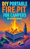 DIY Portable Fire Pit for Campers: Build Foldable, Flat-Pack Fire Pits from Heat-Resistant Materials for Outdoor Adventures