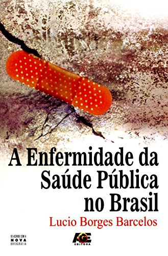 A Enfermidade da Saúde Pública no Brasil, do autor Lúcio Borges Barcelos