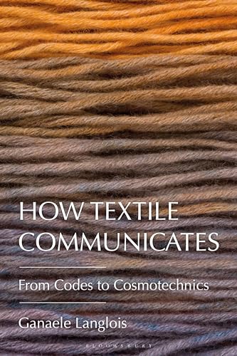 How Textile Communicates: From Codes To Cosmotechnics