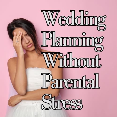 Plan Your Dream Wedding Without Parental Stress in 5 Steps - # 165
