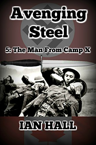 Avenging Steel 5: The Man From Camp X.