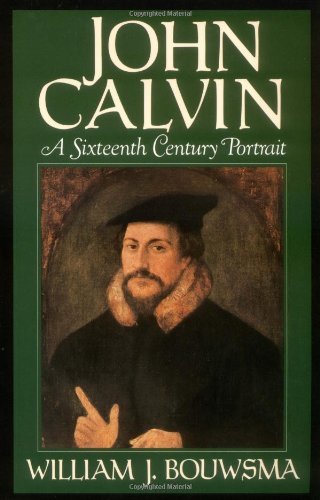 John Calvin: A Sixteenth-Century Portrait by William J. Bouwsma (1989-12-31)