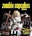 Zombie Cupcakes: From the Grave to the Table with 16 Cupcake Corpses