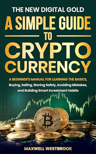 The New Digital Gold: A Simple Guide to Cryptocurrency: A
