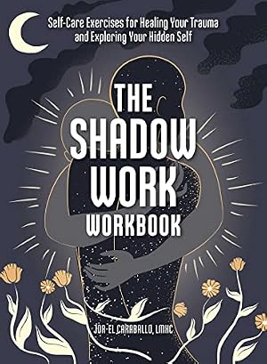 A Guide to Shadow Work : A Workbook to Explore Your Hidden Self by Stephanie Kirby