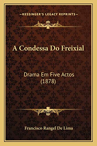 A Condessa Do Freixial: Drama Em Five Actos (1878) (Portuguese Edition)