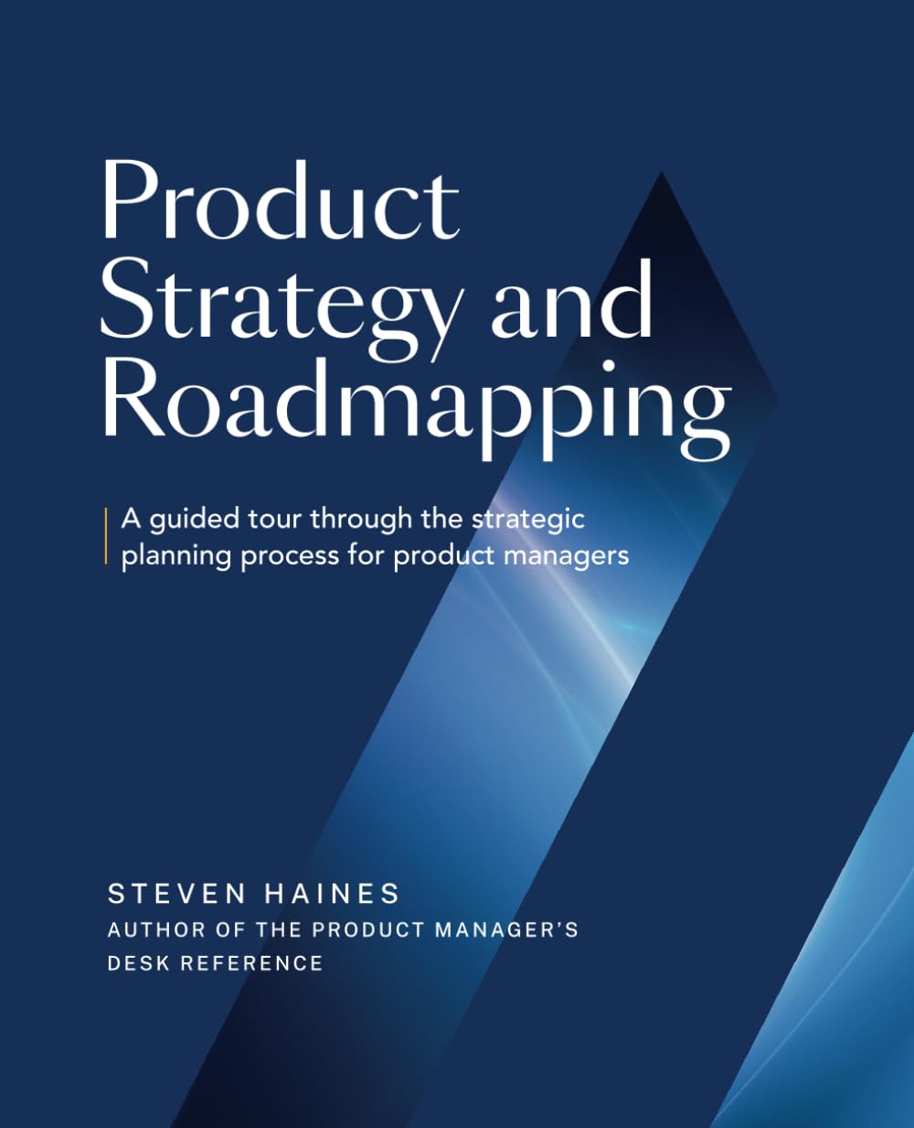 Product Strategy and Roadmapping: A Guided Tour Through The Strategic Planning Process for Product Managers (Product Management Professionals)
