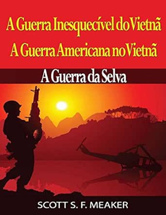 A Guerra Inesquecível do Vietnã