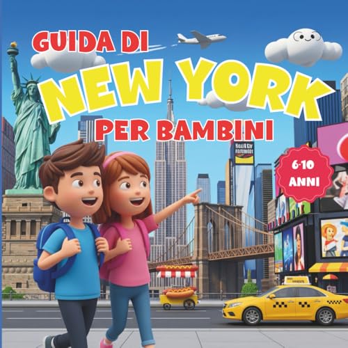 New York per Bambini – Guida Illustrata: Curiosità, giochi e attività per scoprire la città divertendosi – Età 6-10 anni