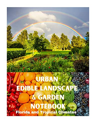 Urban Edible Landscape & Garden Notebook: Florida and Topical Climates: 93 page 8.5x11 color vegetable, fruit tree, and garden planning guide for home urban garden; graph paper and list pages