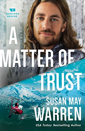 A Matter of Trust (Montana Rescue Book #3): (A Clean Epic Contemporary Second Chance Romance with a High Stakes Rescue in Glacier National Park)