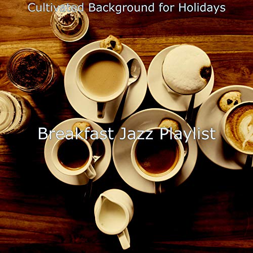 Play Cultivated Background for Holidays by Breakfast Jazz Playlist on ...