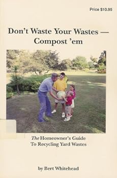 Paperback Don't Waste Your Wastes, Compost 'Em: The Homeowner's Guide to Recycling Yard Wastes Book
