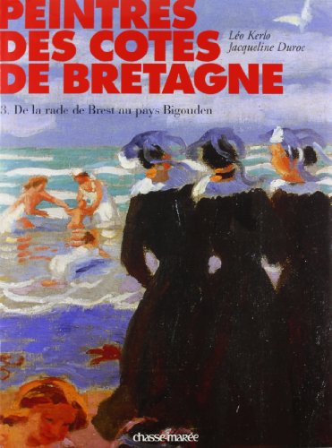 Télécharger Peintres des côtes de Bretagne : Tome 3, de la rade de Brest au pays Bigouden livre En ligne