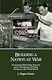 Building a Nation at War: Transnational Knowledge Networks and the Development of China during and after World War II (Harvard East Asian Monographs)