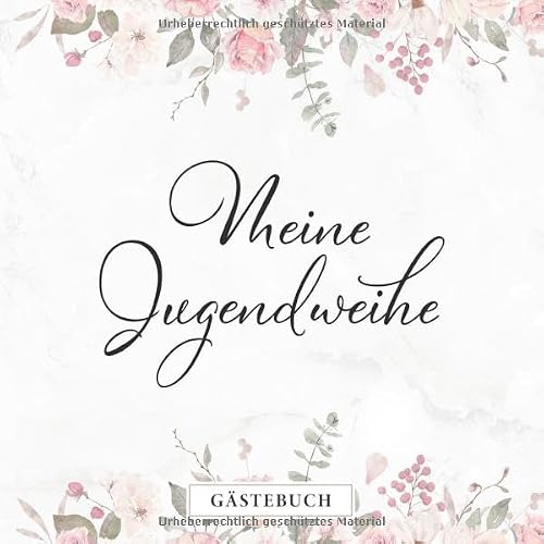 Meine Jugendweihe Gästebuch: Für Ihre geschriebenen Glückwünsche und Fotos・80 Seiten mit elegantem Dekor・Blumiges Coverdesign