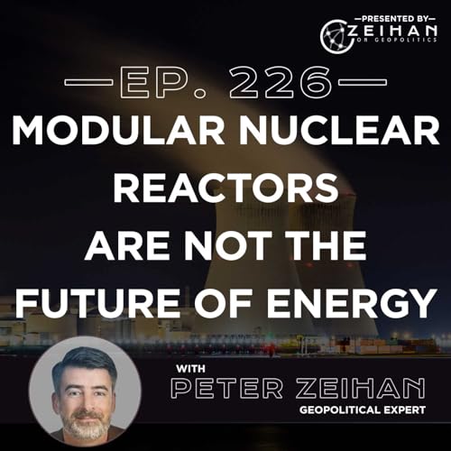 Modular Nuclear Reactors Are Not the Future of Energy || Peter Zeihan Podcast By  cover art