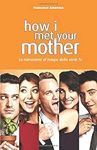 HOW I MET YOUR MOTHER La narrazione al tempo delle serie tv