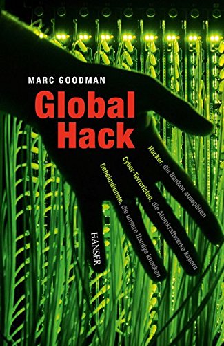 Global Hack: Hacker, die Banken ausspähen. Cyber-Terroristen, die Atomkraftwerke kapern. Geheimdien Global Hack: Hacker, die Banken ausspähen. Cyber-Terroristen, die Atomkraftwerke kapern. Geheimdien