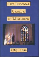 The Episcopal Church in Mississippi: 1763-1992 B000BW0SEU Book Cover