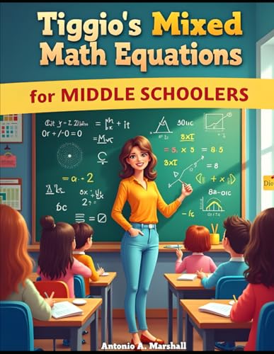 Tiggio's Mixed Math Equations For Middle Schoolers Vol. 1: Building Essential Foundations with 800 Middle School Math Challenges