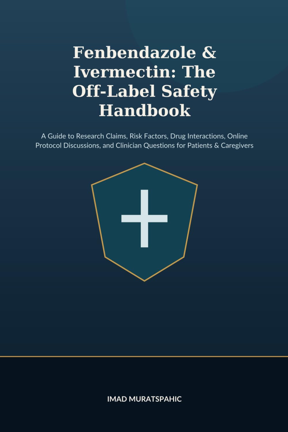 Fenbendazole & Ivermectin: The Off-Label Safety Handbook: A Guide to Research Claims, Risk Factors, Drug Interactions, Online Protocol Discussions, and Clinician Questions for Patients & Caregivers