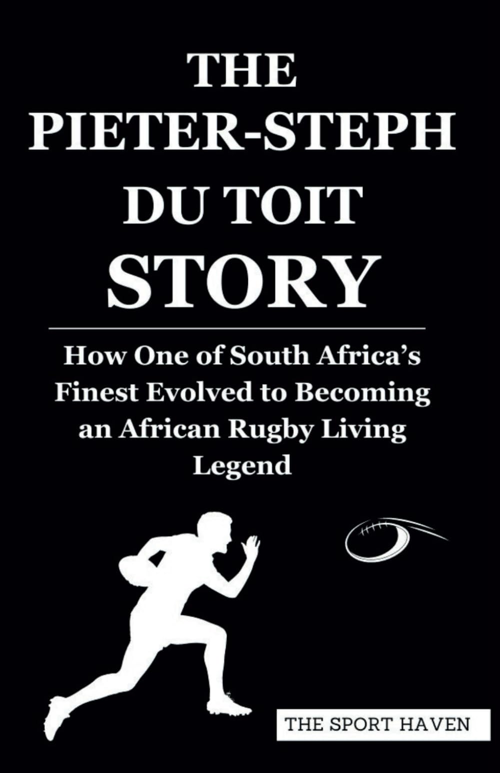 THE PIETER-STEPH DU TOIT STORY: How One of South Africa’s Finest Evolved to Becoming an African Rugby Living Legend