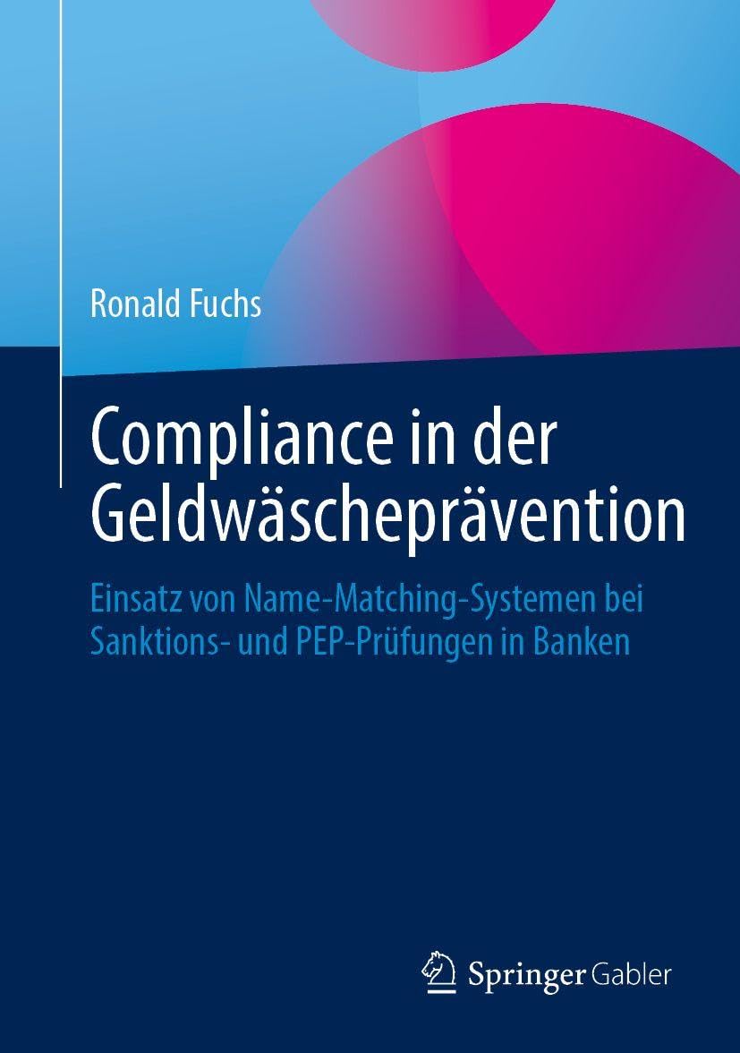 Compliance in der Geldwäscheprävention: Einsatz von Name-Matching-Systemen bei Sanktions- und PEP-Prüfungen in Banken