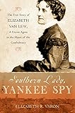 Southern Lady, Yankee Spy: The True Story of Elizabeth Van Lew, a Union Agent in the Heart of the Confederacy