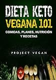 comidas vegetarianas rapidas  Dieta Keto Vegana 101 - Comidas, Planes, Nutrición y Recetas: La guía definitiva para perder peso rápidamente con una dieta Keto o cetogénica baja en carbohidratos y a base de plantas