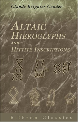 Altaic Hieroglyphs and Hittite Inscriptions : Conder, Claude Reignier ...