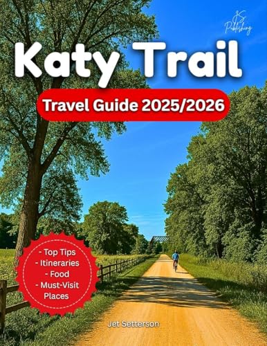 Katy Trail Travel Guide 2025/2026: From Clinton To Machens: Cycling, Hiking, Food, and History Along America's Longest Rail Trail…With Maps And Photos (Plan & Go Travel Guidebooks)
