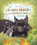  El gato Nerón y el ratoncito Smith: una historia de amistad con diferencias y similitudes (Libro ilustrado acerca de la magia de la amistad, la empatía y el respeto).