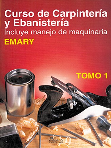 Curso De Carpinteria Y Ebanisteria / Carpentry, Joinery & Machine Woodworking: Incluye Manejo de Maginaria / Includes Machine Operation
