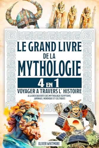 Le grand livre de la mythologie :: 4 en 1 : Voyager à travers l'histoire- A la découverte des mythologie égyptiens, japonais, nordique et celtiques