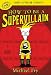 How to Be a Supervillain