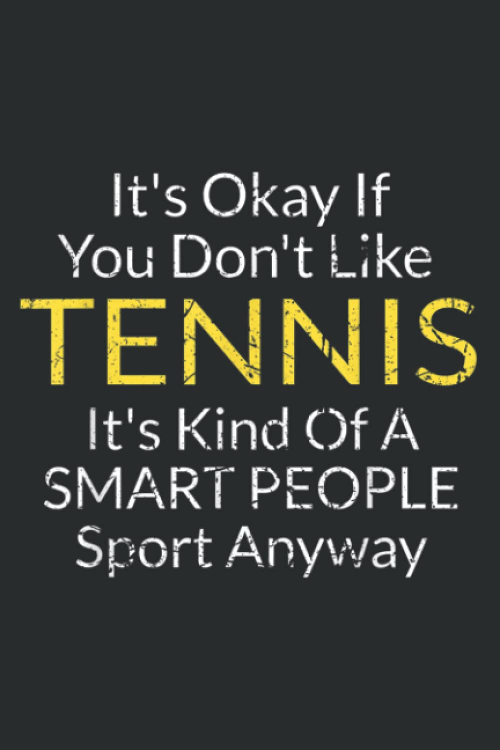 Funny Tennis Quote Its Ok if You Dont Like Tennis Saying.pdf: Undated Notebook Planner: Daily Planner Journal, To Do List, Daily Organizer (6" x9"), 120 Pages