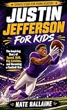 Justin Jefferson for Kids: The Inspiring Story of Speed, Skill, Big Catches, and Becoming a Football Star (Sports Stars for Young Readers Book 12)