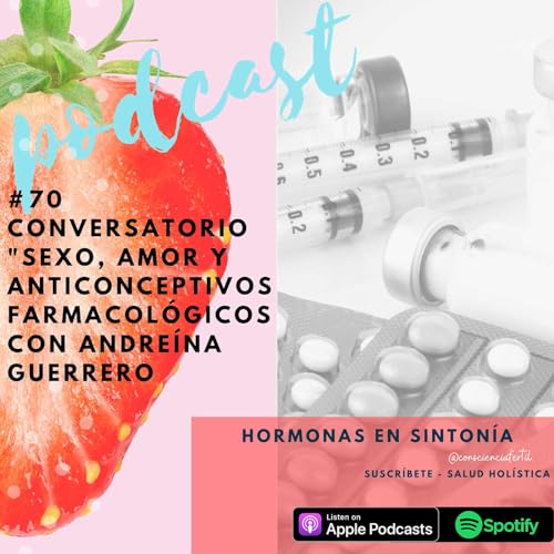 E 70: Sexo, amor y anticonceptivos farmacol&oacute;gicos - El Conversatorio con Andre&iacute;na Guerrero