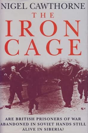 The Iron Cage: Are British Prisoners of War Abandoned in Soviet Hands Still Alive in Siberia?  book cover