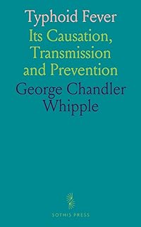 Typhoid Fever: Its Causation, Transmission and Prevention