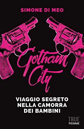 Gotham city. Viaggio segreto nella camorra dei bambini Gotham city. Viaggio segreto nella camorra dei bambini
