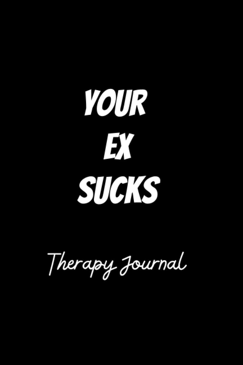 Your Ex Sucks: Therapy journal for breakup kit for women and men.
