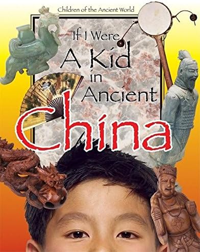 If I Were a Kid in Ancient China: Children of the Ancient World Hardcover – Illustrated, February 15, 2007