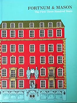 Fortnum and Mason: The First Three Hundred Years