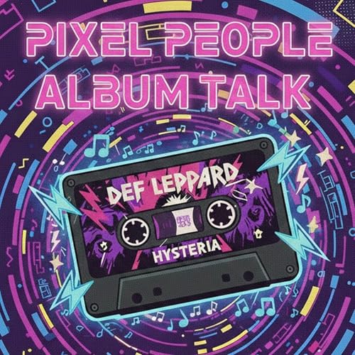 Episode 21: Pixel People Album Talk: Def Leppard Hysteria