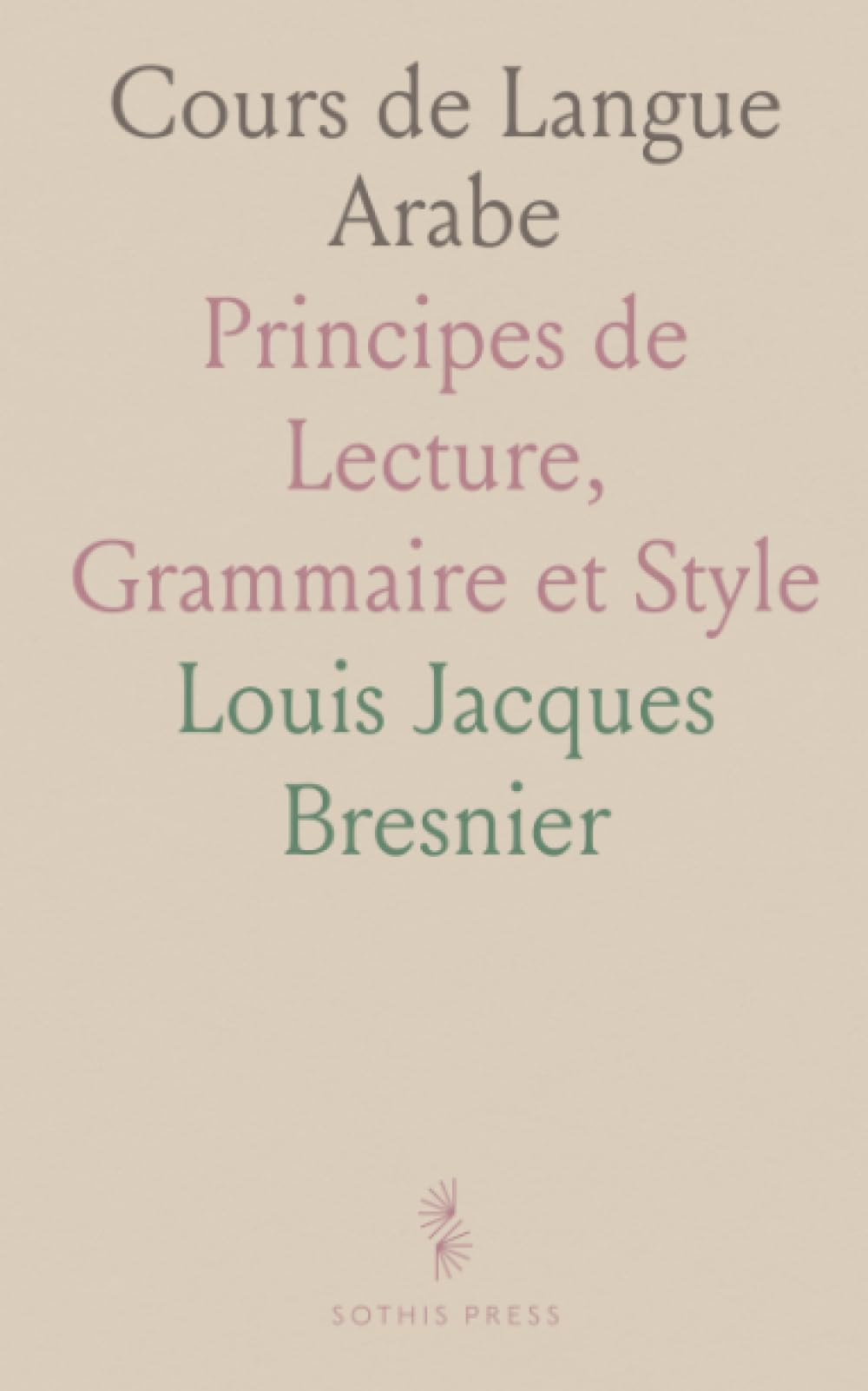 Cours de Langue Arabe: Principes de Lecture, Grammaire et Style