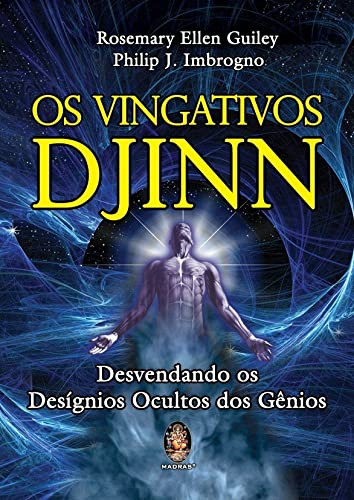 Os vingativos Djinn: Desvendando os desígnios ocultos dos Gênios - Guiley, Rosemary Ellen